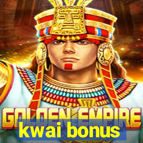 kwai bonus